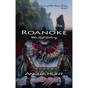 Hunt, Angela Roanoke: The Lost Colony: 1 (The Keepers of the Ring) Hunt, Angela Roanoke: The Lost Colony: 1 (The Keepers of the Ring)