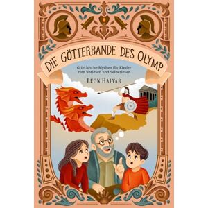 Halvar, Leon Die Götterbande des Olymp: Abenteuer der griechischen Götter – spannende Geschichten zum Vorlesen und Selberlesen für Kinder ab 7 Jahren Halvar, Leon Die Götterbande des Olymp: Abenteuer der griechischen Götter – spannende Geschichten zum Vorlesen und Selberlesen für Kinder ab 7 Jahren