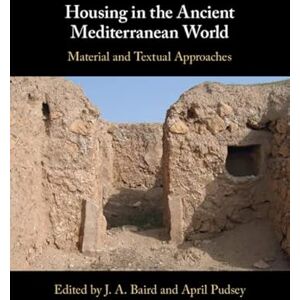 Cambridge University Press Housing in the Ancient Mediterranean World: Material and Textual Approaches Cambridge University Press Housing in the Ancient Mediterranean World: Material and Textual Approaches