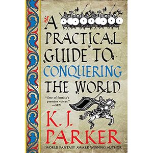 Parker, K J A Practical Guide to Conquering the World: 2 (Siege, 3) Parker, K J A Practical Guide to Conquering the World: 2 (Siege, 3)