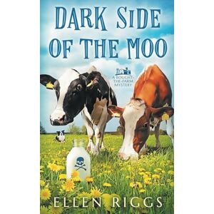 Riggs, Ellen Dark Side of the Moo (Bought-the-Farm Mystery) Riggs, Ellen Dark Side of the Moo (Bought-the-Farm Mystery)