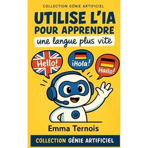 TERNOIS, Emma Utilise l’IA pour apprendre une langue plus vite: une boîte à outils moderne, conçue pour t’aider à parler une langue avec plaisir, confiance… et un soupçon d’IA. (COLLECTION GÉNIE ARTIFICIEL) TERNOIS, Emma Utilise l’IA pour apprendre une langue plus vite: une boîte à outils moderne, conçue pour t’aider à parler une langue avec plaisir, confiance… et un soupçon d’IA. (COLLECTION GÉNIE ARTIFICIEL)