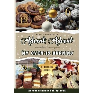 Foodstyle, Marias Advent, Advent, my oven is burning!: The cool Advent calendar baking book for the whole family, teenagers & students 24 delicious biscuit recipes for a festive pre-Christmas season! Foodstyle, Marias Advent, Advent, my oven is burning!: The cool Advent calendar baking book for the whole family, teenagers & students 24 delicious biscuit recipes for a festive pre-Christmas season!