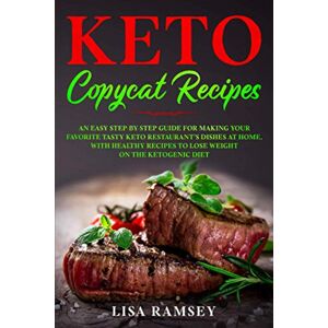 Ramsey, Lisa Keto Copycat Recipes: An Easy Step-by-Step Guide for Making Your Favorite Tasty Keto Restaurant’s Dishes at Home, With Healthy Recipes to Lose Weight ... Diet: 1 (Most wanted Copycat Recipes) Ramsey, Lisa Keto Copycat Recipes: An Easy Step-by-Step Guide for Making Your Favorite Tasty Keto Restaurant’s Dishes at Home, With Healthy Recipes to Lose Weight ... Diet: 1 (Most wanted Copycat Recipes)