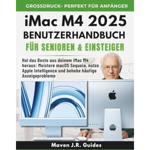J.R. Guides, Maven iMAC M4 2025 BENUTZERHANDBUCH FÜR SENIOREN UND EINSTEIGER: Hol Das Beste aus deinem iMac M4 heraus: Meistere macOS Sequoia, nutze Apple Intelligence und behebe häufige Anzeigeprobleme J.R. Guides, Maven iMAC M4 2025 BENUTZERHANDBUCH FÜR SENIOREN UND EINSTEIGER: Hol Das Beste aus deinem iMac M4 heraus: Meistere macOS Sequoia, nutze Apple Intelligence und behebe häufige Anzeigeprobleme