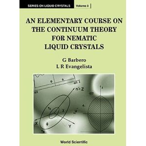 World Scientific Elementary Course On The Continuum Theory For Nematic Liquid Crystals, An (Series On Liquid Crystals Book 3) World Scientific Elementary Course On The Continuum Theory For Nematic Liquid Crystals, An (Series On Liquid Crystals Book 3)