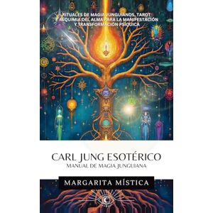 Mística, Margarita Carl Jung Esotérico Manual de Magia Junguiana: Rituales De Magia Junguianos, Tarot Y Alquimia Del Alma Para La Manifestación Y Transformación Psíquica Mística, Margarita Carl Jung Esotérico Manual de Magia Junguiana: Rituales De Magia Junguianos, Tarot Y Alquimia Del Alma Para La Manifestación Y Transformación Psíquica