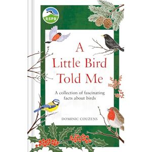 RSPB A Little Bird Told Me: A collection of fascinating facts about birds RSPB A Little Bird Told Me: A collection of fascinating facts about birds