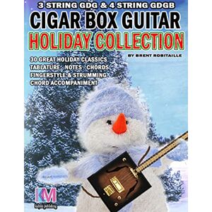 Robitaille, Brent C Cigar Box Guitar Holiday Collection: 3 & 4 String Cigar Box Guitar Robitaille, Brent C Cigar Box Guitar Holiday Collection: 3 & 4 String Cigar Box Guitar