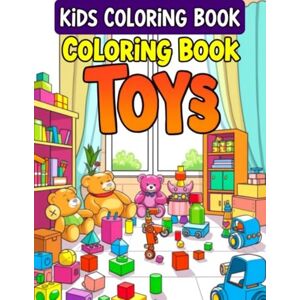 Shokeen, Mr Tanuj Colorful Toys: A Creative Adventure for Kids: Fun Coloring Pages of Favorite Toys for Kids Ages 3-6 Shokeen, Mr Tanuj Colorful Toys: A Creative Adventure for Kids: Fun Coloring Pages of Favorite Toys for Kids Ages 3-6