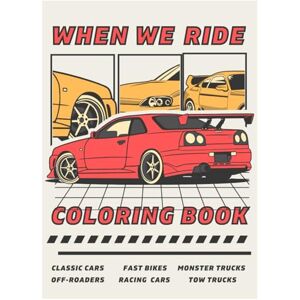 Avery When We Ride: The Ultimate Vehicle Coloring Book: Fast Cars, Bikes & Monster Trucks Built for Machine Lovers Everywhere Avery When We Ride: The Ultimate Vehicle Coloring Book: Fast Cars, Bikes & Monster Trucks Built for Machine Lovers Everywhere