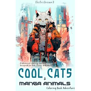 ElectricDream7 Cool Cats and Manga Animals Coloring Book Adventure: A Whimsical Coloring Journey Designed for Kids, Teens, and Adults ElectricDream7 Cool Cats and Manga Animals Coloring Book Adventure: A Whimsical Coloring Journey Designed for Kids, Teens, and Adults