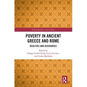 Routledge Poverty in Ancient Greece and Rome: Realities and Discourses ( Monographs in Classical Studies) Routledge Poverty in Ancient Greece and Rome: Realities and Discourses ( Monographs in Classical Studies)