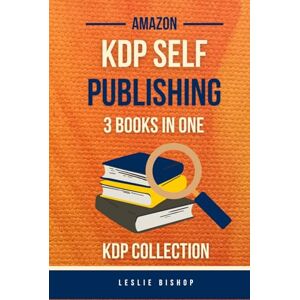 Bishop, Leslie Amazon Self Publishing: 3-in-1 Bundle to Launch, Sell, and Scale Your Books on Amazon KDP. Launch Books, Rank on Amazon, and Advertise Without Wasting Money. Bishop, Leslie Amazon Self Publishing: 3-in-1 Bundle to Launch, Sell, and Scale Your Books on Amazon KDP. Launch Books, Rank on Amazon, and Advertise Without Wasting Money.
