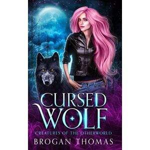Thomas, Brogan Cursed Wolf: Urban Fantasy Shifter Stand-Alone: 1 (Creatures of the Otherworld) Thomas, Brogan Cursed Wolf: Urban Fantasy Shifter Stand-Alone: 1 (Creatures of the Otherworld)