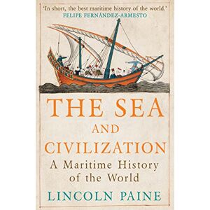 Paine, Lincoln The Sea and Civilization: A Maritime History of the World Paine, Lincoln The Sea and Civilization: A Maritime History of the World