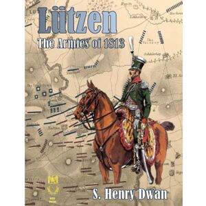 Dwan, Mr S Henry Lutzen The Armies of 1813 (Orders of Battle) Dwan, Mr S Henry Lutzen The Armies of 1813 (Orders of Battle)
