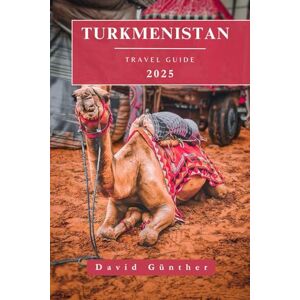 Günther, David TURKMENISTAN TRAVEL GUIDE: Essential Information and Tips to Prepare for Your Trip: Everything You Should Know Before You Go (Across Global Travel Guide Series) Günther, David TURKMENISTAN TRAVEL GUIDE: Essential Information and Tips to Prepare for Your Trip: Everything You Should Know Before You Go (Across Global Travel Guide Series)