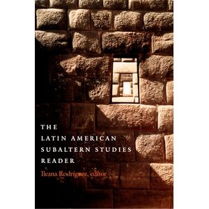 The Latin American Subaltern Studies Reader (Latin America Otherwise) The Latin American Subaltern Studies Reader (Latin America Otherwise)