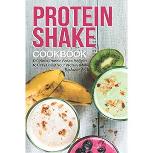 Sharp Protein Shake Cookbook: Delicious Protein Shake Recipes to Easy Boost Your Protein Intake Sharp Protein Shake Cookbook: Delicious Protein Shake Recipes to Easy Boost Your Protein Intake