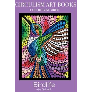 Quinnell, Ajay Birdlife Color By Number Circulism Book : Superior paper edition Quinnell, Ajay Birdlife Color By Number Circulism Book : Superior paper edition