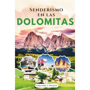Whaley, Gregory T Senderismo en las Dolomitas 2025-2026: Guía completa de excursiones de un día, rutas de refugio en refugio, aventuras en vía ferrata, mapas de senderos y cultura local en los Alpes italianos Whaley, Gregory T Senderismo en las Dolomitas 2025-2026: Guía completa de excursiones de un día, rutas de refugio en refugio, aventuras en vía ferrata, mapas de senderos y cultura local en los Alpes italianos