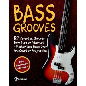 Head, Guitar Bass Grooves: 127 Essential Grooves from Easy to Advanced: Master Bass Lines Over Any Chord or Progression Across Genres Head, Guitar Bass Grooves: 127 Essential Grooves from Easy to Advanced: Master Bass Lines Over Any Chord or Progression Across Genres