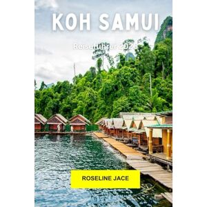 Jace, Roseline Koh Samui Reiseführer 2026: Erkunden Sie Thailands Inselurlaub: Strände, Tempel, Wasserfälle und entspannter Luxus Jace, Roseline Koh Samui Reiseführer 2026: Erkunden Sie Thailands Inselurlaub: Strände, Tempel, Wasserfälle und entspannter Luxus