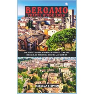 Stephen, Rebecca Bergamo Travel Guide 2026: Your Ultimate Companion to Lombardy Best Must-See Attractions, Hidden Gems, and Unforgettable Adventures with Insider Tips Stephen, Rebecca Bergamo Travel Guide 2026: Your Ultimate Companion to Lombardy Best Must-See Attractions, Hidden Gems, and Unforgettable Adventures with Insider Tips