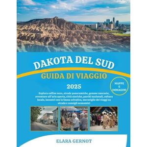 Gernot, Elara DAKOTA DEL SUD GUIDA DI VIAGGIO 2025: Esplora colline nere, strade panoramiche, gemme nascoste, avventure all'aria aperta, città storiche, parchi ... dei viaggi su strada e consigli eco... Gernot, Elara DAKOTA DEL SUD GUIDA DI VIAGGIO 2025: Esplora colline nere, strade panoramiche, gemme nascoste, avventure all'aria aperta, città storiche, parchi ... dei viaggi su strada e consigli eco...