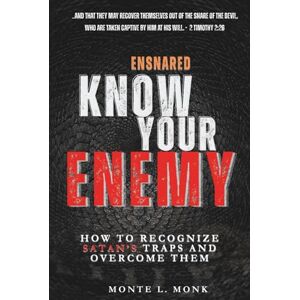 Monk, Monte L. Ensnared Know Your Enemy: How To Recognize Satan's' Traps and Overcome Them Monk, Monte L. Ensnared Know Your Enemy: How To Recognize Satan's' Traps and Overcome Them