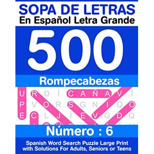 Dorothy, U.M. Sopa De Letras En Español Letra Grande 500 Rompecabezas: Para Adultos, Adultos Mayores, Adolescentes (Número 6) 500 Spanish Word Search Puzzle Large Print with Solutions For Adults, Seniors or Teens Dorothy, U.M. Sopa De Letras En Español Letra Grande 500 Rompecabezas: Para Adultos, Adultos Mayores, Adolescentes (Número 6) 500 Spanish Word Search Puzzle Large Print with Solutions For Adults, Seniors or Teens