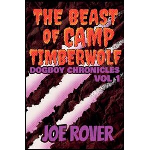 Rover, Joe The Beast of Camp TimberWolf: 1 (The Dogboy Chronicles) Rover, Joe The Beast of Camp TimberWolf: 1 (The Dogboy Chronicles)