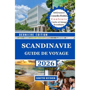 RYDER, SMITH GUIDE DE VOYAGE EN SCANDINAVIE (ÉDITION EN COULEURS): Un voyage complet à travers la Norvège, la Suède et le Danemark : paysages nordiques, héritage ... modernes et culture scandinave authentique RYDER, SMITH GUIDE DE VOYAGE EN SCANDINAVIE (ÉDITION EN COULEURS): Un voyage complet à travers la Norvège, la Suède et le Danemark : paysages nordiques, héritage ... modernes et culture scandinave authentique
