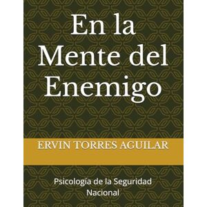 TORRES AGUILAR, ERVIN En la Mente del Enemigo: Psicología de la Seguridad Nacional (Defensa y Seguridad Nacional) TORRES AGUILAR, ERVIN En la Mente del Enemigo: Psicología de la Seguridad Nacional (Defensa y Seguridad Nacional)