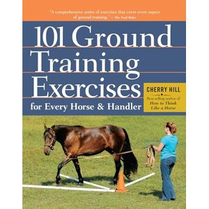 Hill, Cherry 101 Ground Training Exercises for Every Horse & Handler (Read & Ride) Hill, Cherry 101 Ground Training Exercises for Every Horse & Handler (Read & Ride)