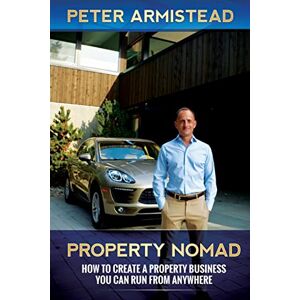 Armistead, Peter Property Nomad: How to Create a Property Business You Can Run From Anywhere Armistead, Peter Property Nomad: How to Create a Property Business You Can Run From Anywhere