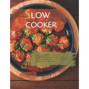 Tonali, Margherita Adèle Slow Cooker: Dagli antipasti ai dolci 200 ricette indispensabili per cucinare mentre ti rilassi o fai quello che preferisci Tonali, Margherita Adèle Slow Cooker: Dagli antipasti ai dolci 200 ricette indispensabili per cucinare mentre ti rilassi o fai quello che preferisci