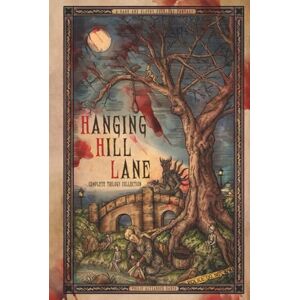 Baker, Philip Alexander Hanging Hill Lane Complete Trilogy Collection: A dark and bloody folklore fantasy (The Hanging Hill Lane trilogy) Baker, Philip Alexander Hanging Hill Lane Complete Trilogy Collection: A dark and bloody folklore fantasy (The Hanging Hill Lane trilogy)