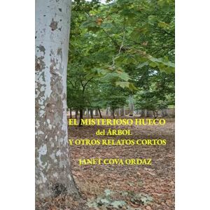 COVA ORDAZ, JANET EL MISTERIOSO HUECO del ÁRBOL Y OTROS RELATOS CORTOS COVA ORDAZ, JANET EL MISTERIOSO HUECO del ÁRBOL Y OTROS RELATOS CORTOS