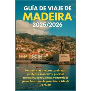 DAVIDS, RICKY B. Guía de viaje de Madeira 2025/2026: Descubra las mejores caminatas, pueblos escondidos, piscinas naturales, comida local y recorridos panorámicos en la paradisíaca isla de Portugal DAVIDS, RICKY B. Guía de viaje de Madeira 2025/2026: Descubra las mejores caminatas, pueblos escondidos, piscinas naturales, comida local y recorridos panorámicos en la paradisíaca isla de Portugal