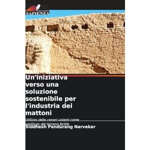 Narvekar, Siddhesh Pandurang Un'iniziativa verso una soluzione sostenibile per l'industria dei mattoni: Utilizzo delle ceneri volanti come sostituto del terreno fertile Narvekar, Siddhesh Pandurang Un'iniziativa verso una soluzione sostenibile per l'industria dei mattoni: Utilizzo delle ceneri volanti come sostituto del terreno fertile