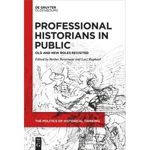 Professional Historians in Public: Old and New Roles Revisited: 5 (The Politics of Historical Thinking, 5) Professional Historians in Public: Old and New Roles Revisited: 5 (The Politics of Historical Thinking, 5)
