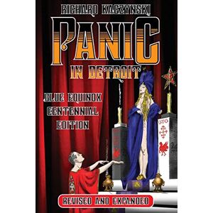 Kaczynski, Richard Panic in Detroit: The Magician and the Motor City (Revised and Expanded Blue Equinox Centennial Edition) Kaczynski, Richard Panic in Detroit: The Magician and the Motor City (Revised and Expanded Blue Equinox Centennial Edition)