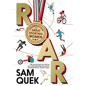 Quek, Sam Roar: A Celebration of Great Sporting Women Quek, Sam Roar: A Celebration of Great Sporting Women