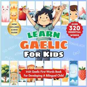 Publishing, Tiny Talks Learn Gaelic For Kids: Bilingual English & Irish Gaelic Language Learning Book For Babies, Toddlers, & Children First Gaelic Words Book To Master ... Over 320 Child-Essential Words & 23 Topics Publishing, Tiny Talks Learn Gaelic For Kids: Bilingual English & Irish Gaelic Language Learning Book For Babies, Toddlers, & Children First Gaelic Words Book To Master ... Over 320 Child-Essential Words & 23 Topics