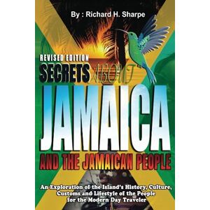 SHARPE, RICHARD HUGH SECRETS ABOUT JAMAICA AND THE JAMAICAN PEOPLE: An exploration of the Island's history, culture, customs and lifestyle of the people for the modern day traveler. SHARPE, RICHARD HUGH SECRETS ABOUT JAMAICA AND THE JAMAICAN PEOPLE: An exploration of the Island's history, culture, customs and lifestyle of the people for the modern day traveler.