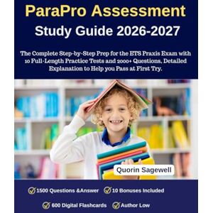Sagewell, Quorin ParaPro Assessment Study Guide 2026-2027: The Complete Step-by-Step Prep for the ETS Praxis Exam with 10 Full-Length Practice Tests and 2000+ ... Explanation to Help you Pass at First Try. Sagewell, Quorin ParaPro Assessment Study Guide 2026-2027: The Complete Step-by-Step Prep for the ETS Praxis Exam with 10 Full-Length Practice Tests and 2000+ ... Explanation to Help you Pass at First Try.