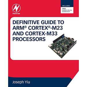 Yiu, Joseph Definitive Guide to Arm Cortex-M23 and Cortex-M33 Processors Yiu, Joseph Definitive Guide to Arm Cortex-M23 and Cortex-M33 Processors
