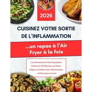 Bellant, Nora Livre de recettes Air Fryer pour un régime Anti-Inflammatoire et IG Bas: Cuisinez votre sortie de l’inflammation — un repas à l’Air Fryer à la fois ... l’inflammation et améliorer votre bien-être Bellant, Nora Livre de recettes Air Fryer pour un régime Anti-Inflammatoire et IG Bas: Cuisinez votre sortie de l’inflammation — un repas à l’Air Fryer à la fois ... l’inflammation et améliorer votre bien-être